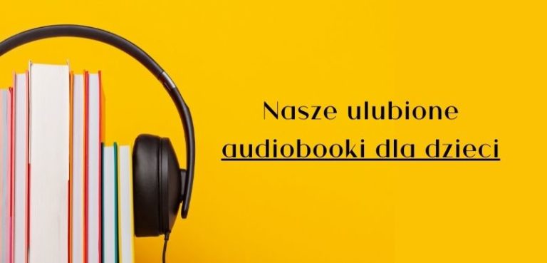 Audiobooki dla dzieci, czyli czego moje dziewczynki słuchają najchętniej